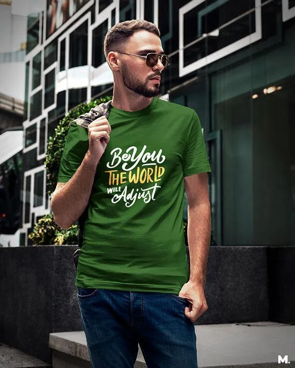 Be you, world will adjust printed t shirts