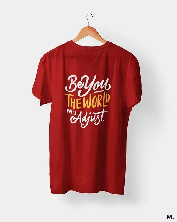 Be you, world will adjust printed t shirts
