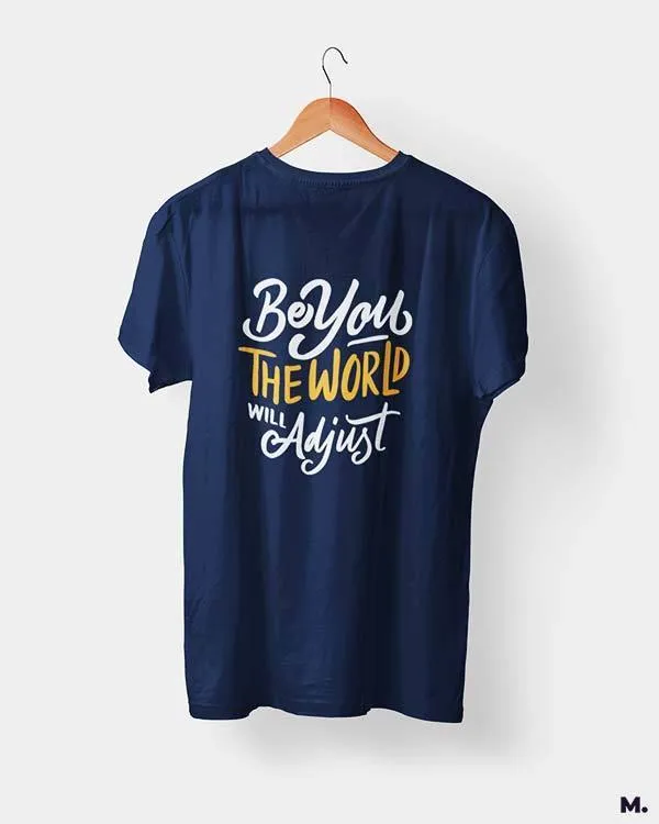 Be you, world will adjust printed t shirts