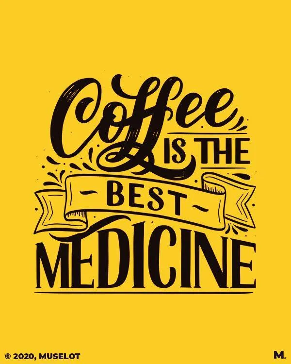 Coffee is the best medicine printed t shirts