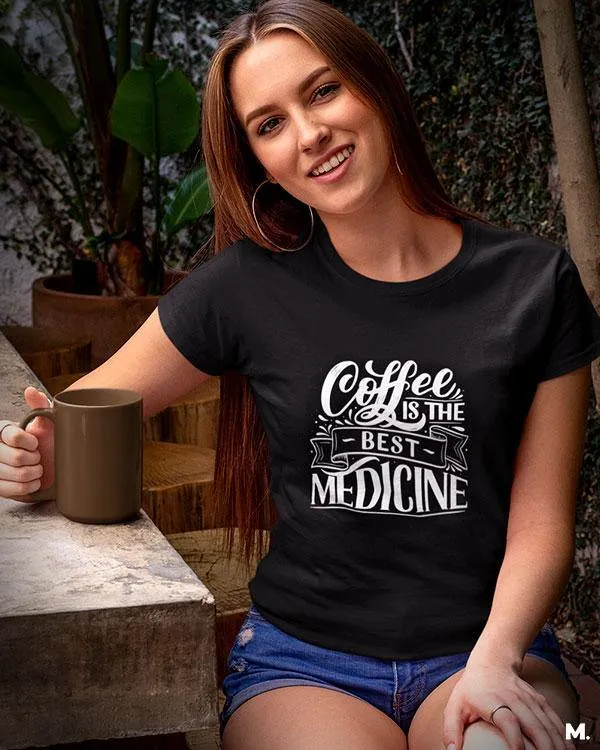Coffee is the best medicine printed t shirts