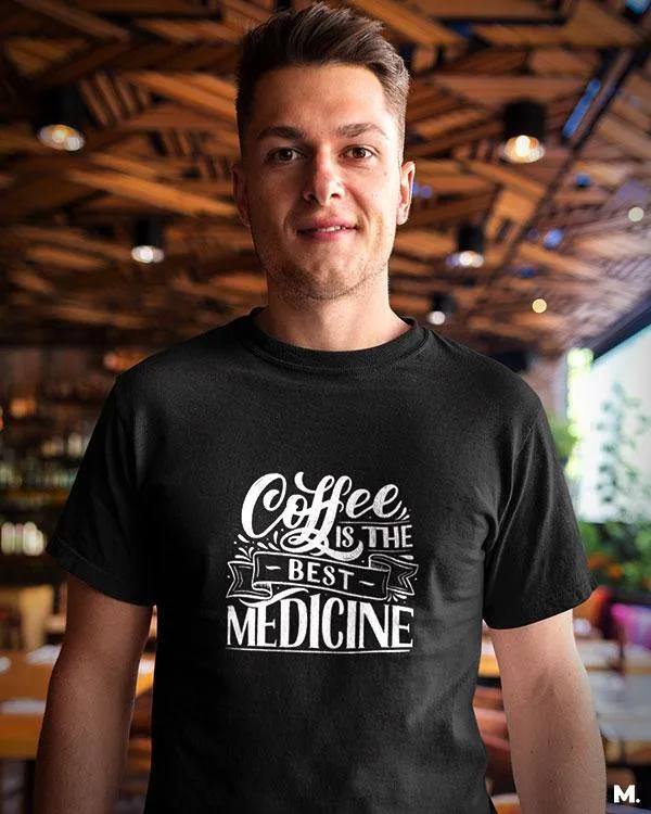 Coffee is the best medicine printed t shirts