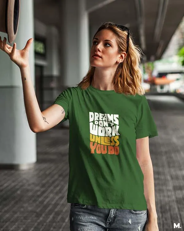 Dreams work when you do printed t shirts