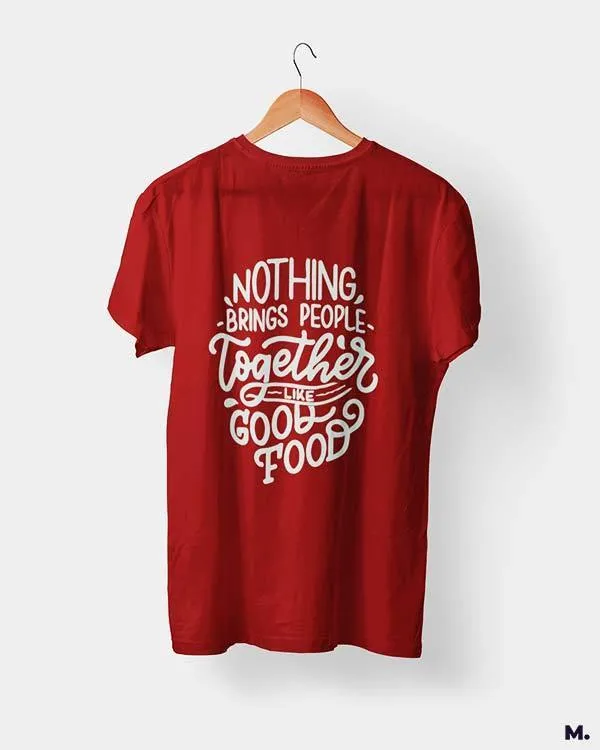 Good food brings us together printed t shirts
