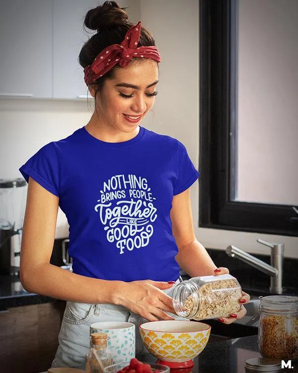 Good food brings us together printed t shirts