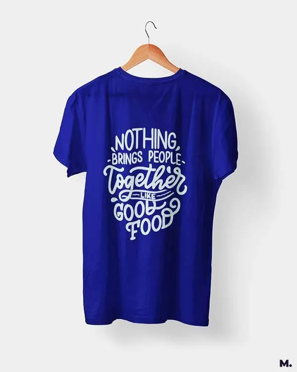 Good food brings us together printed t shirts