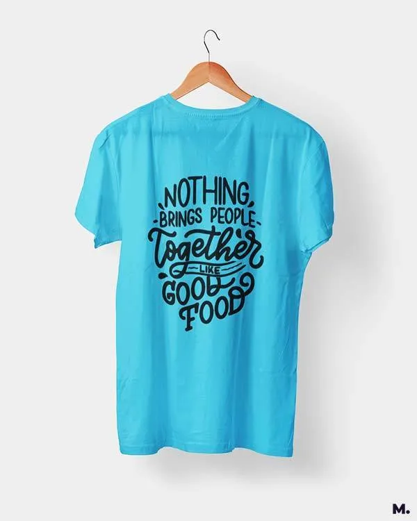 Good food brings us together printed t shirts