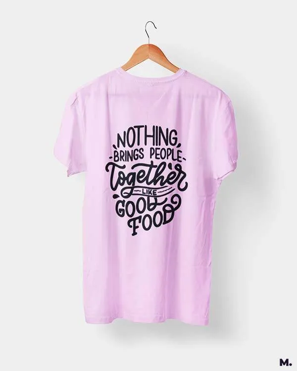 Good food brings us together printed t shirts