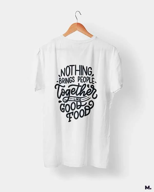 Good food brings us together printed t shirts