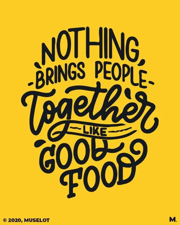 Good food brings us together printed t shirts
