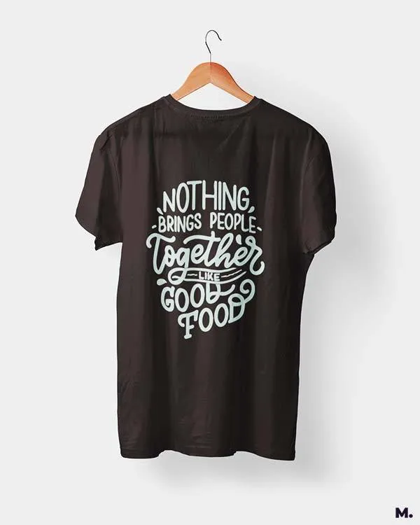 Good food brings us together printed t shirts