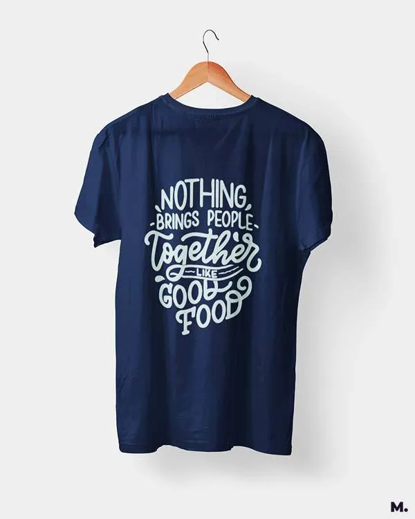 Good food brings us together printed t shirts