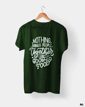 Good food brings us together printed t shirts