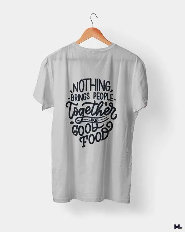 Good food brings us together printed t shirts