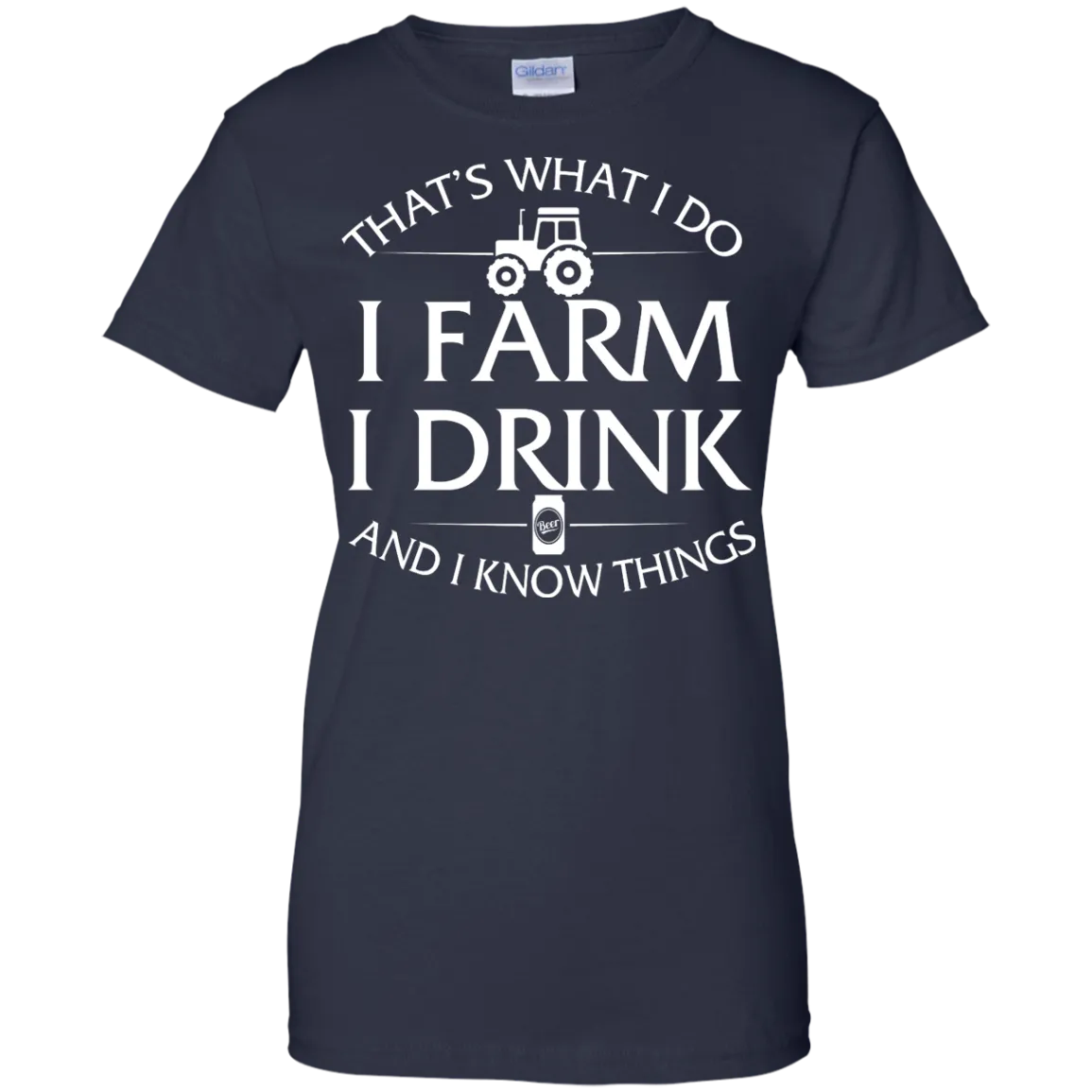 I Farm I Drink and I Know things Farmer shirts