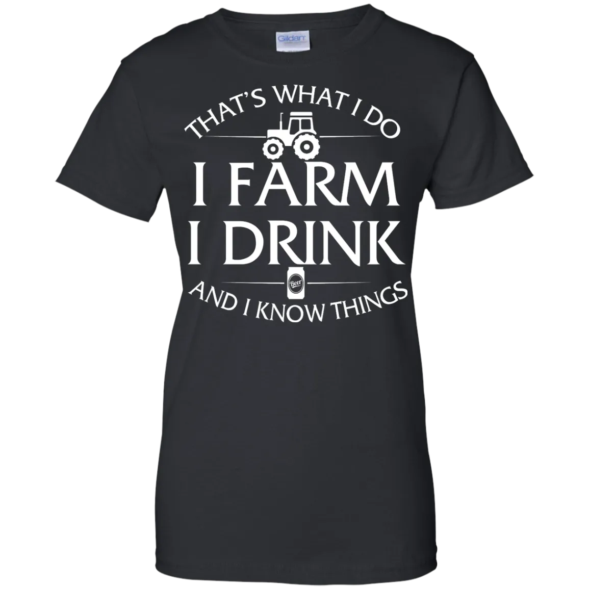 I Farm I Drink and I Know things Farmer shirts