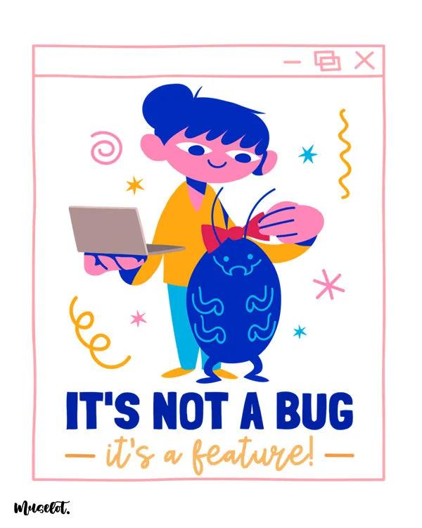 It's not a bug printed t shirts