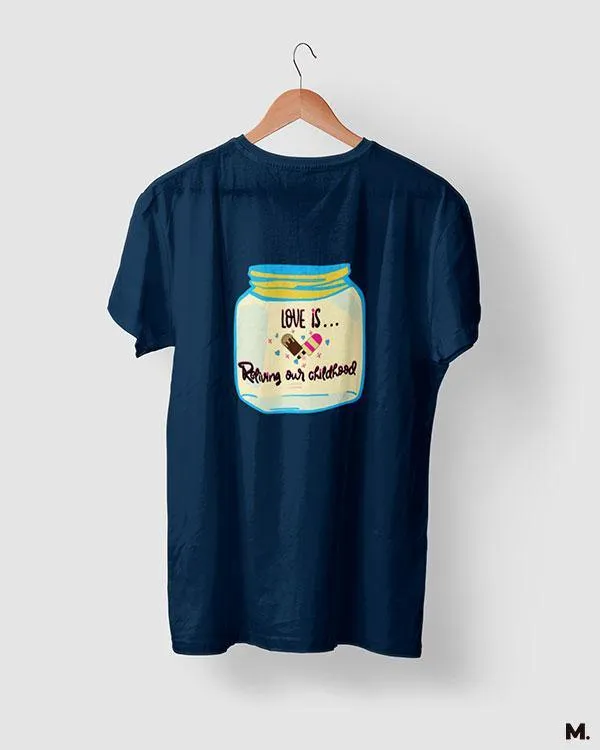 Love is reliving childhood printed t shirts
