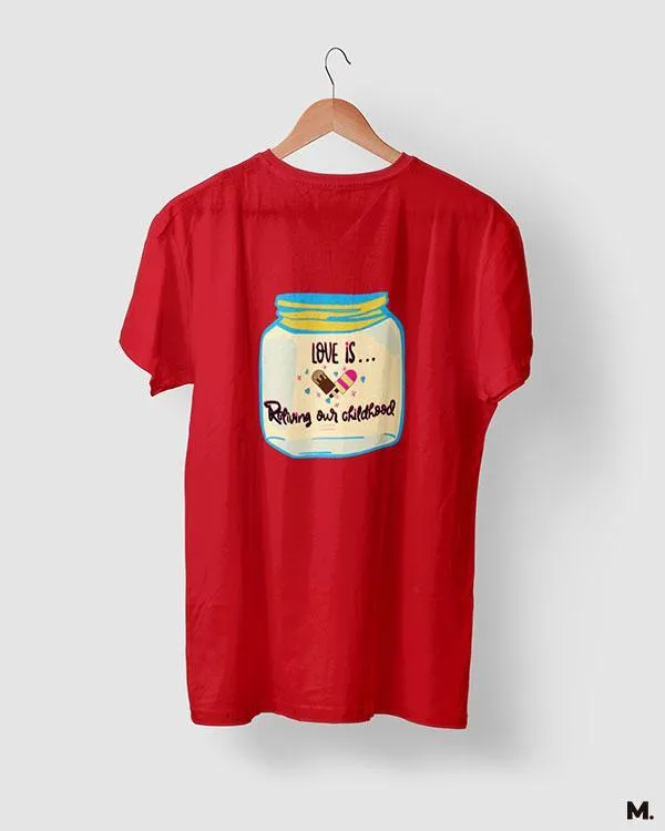 Love is reliving childhood printed t shirts