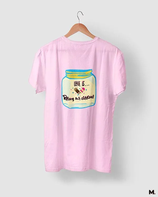 Love is reliving childhood printed t shirts