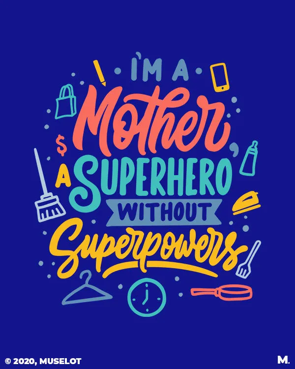 Mother - superhero w/o superpowers printed t shirts