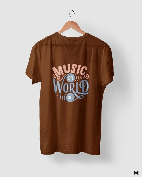 Music on, world off printed t shirts