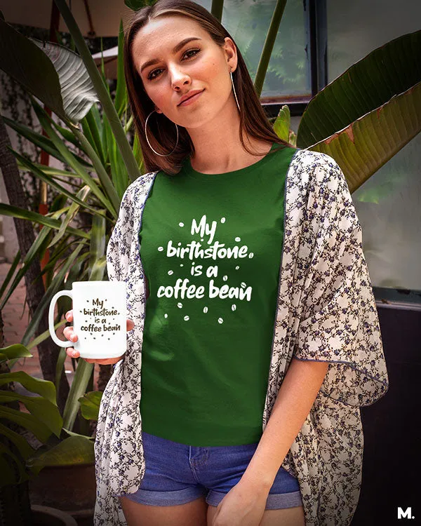 My birthstone is coffee bean printed t shirts