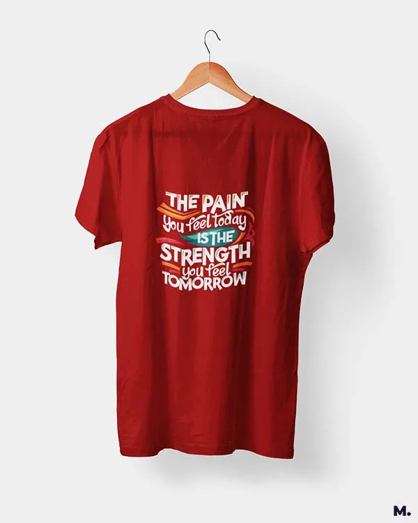 Pain today, strength tomorrow printed t shirts