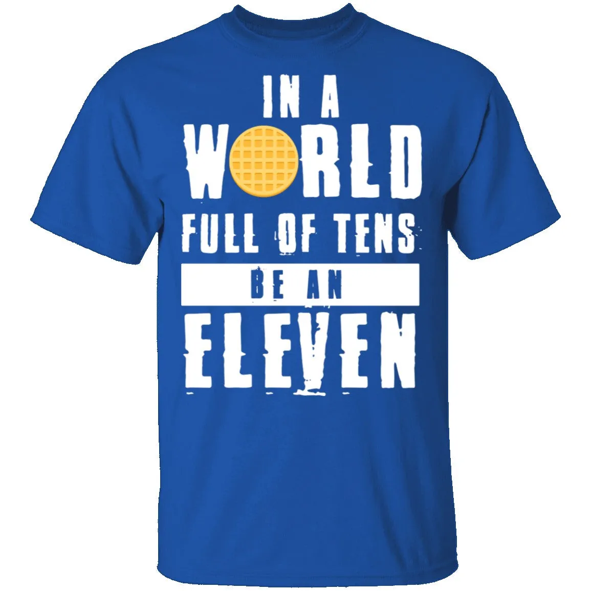 Stranger Things In a World Full of Tens be an Eleven T-Shirt