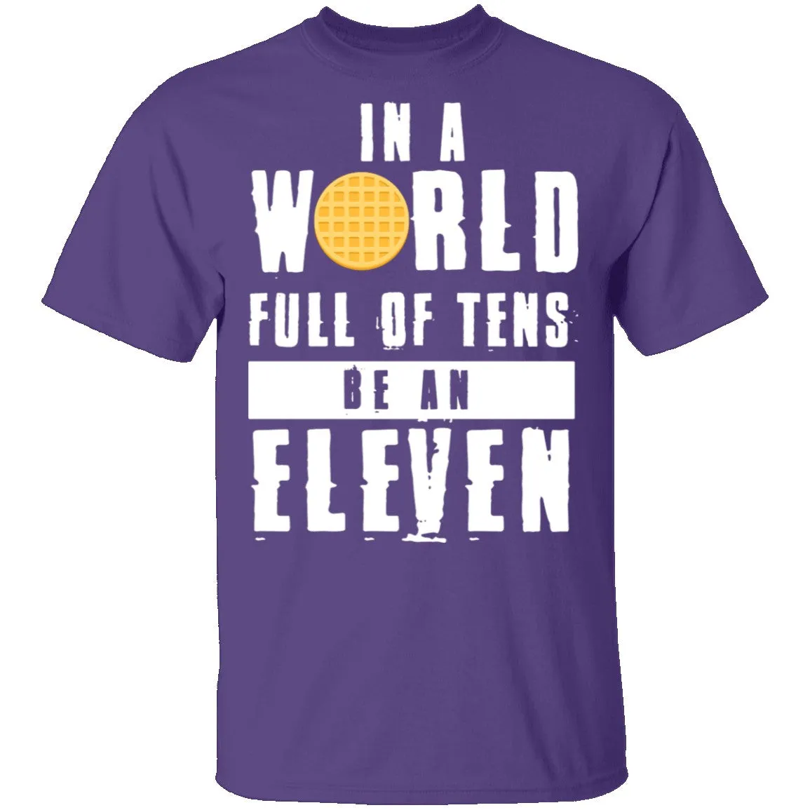 Stranger Things In a World Full of Tens be an Eleven T-Shirt