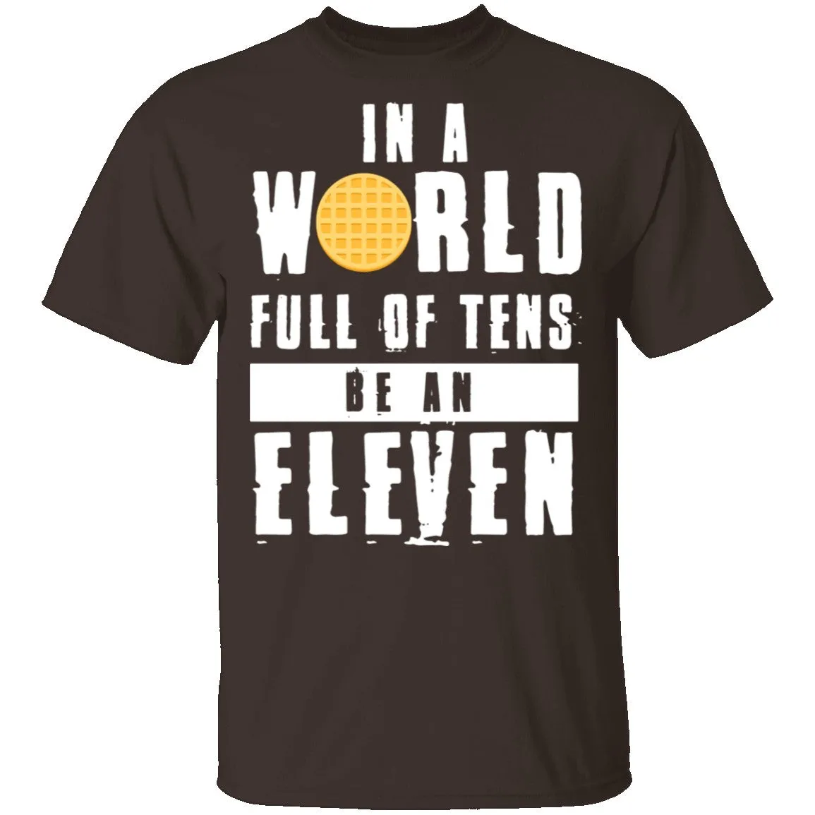 Stranger Things In a World Full of Tens be an Eleven T-Shirt