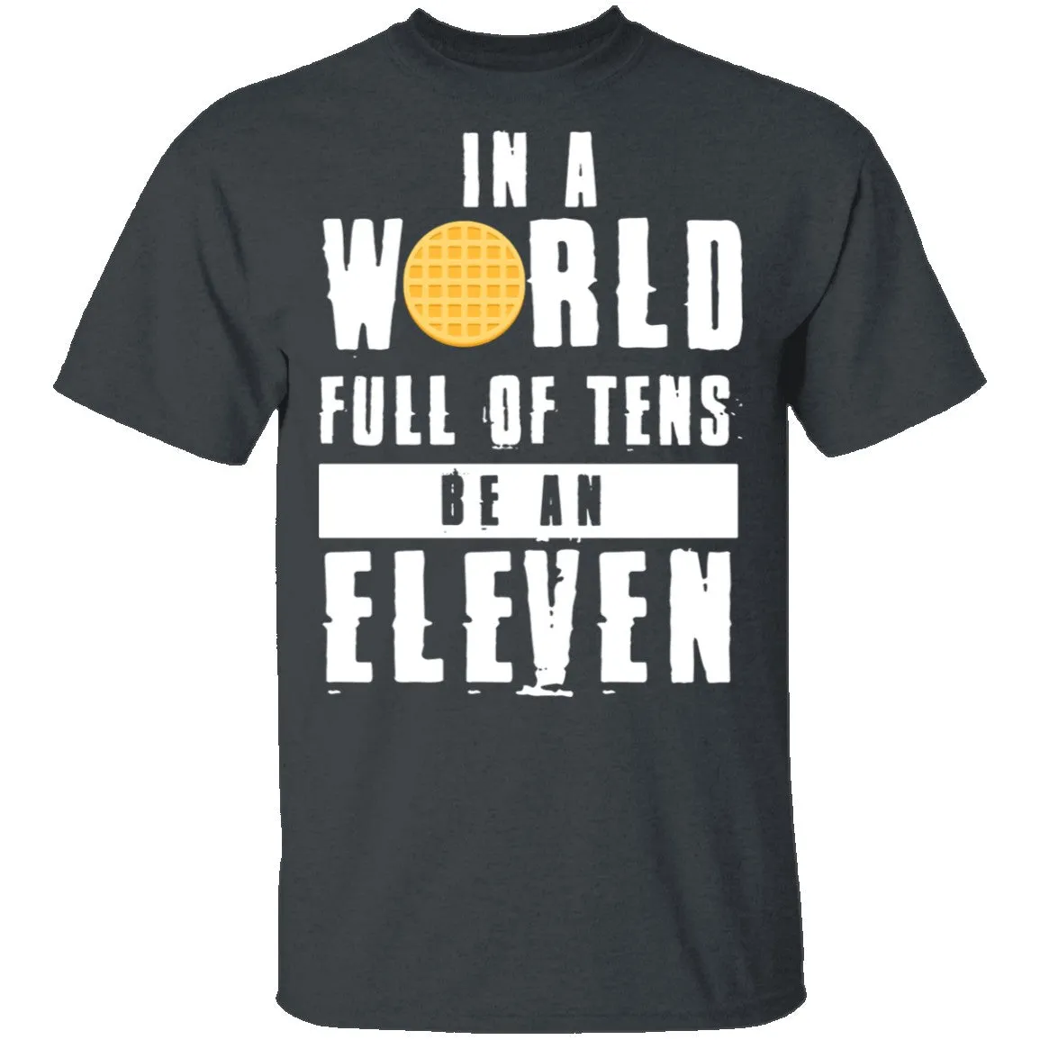 Stranger Things In a World Full of Tens be an Eleven T-Shirt