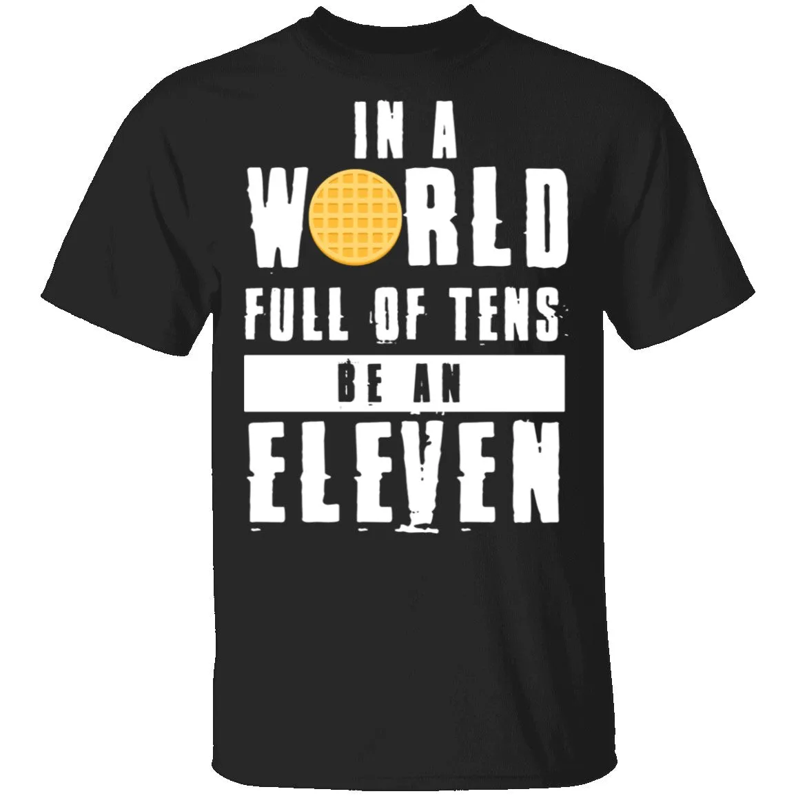 Stranger Things In a World Full of Tens be an Eleven T-Shirt