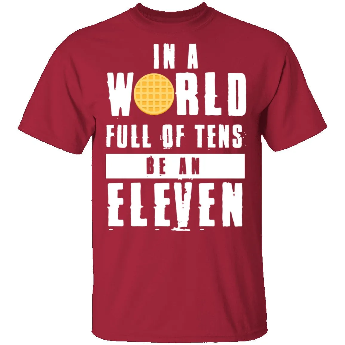 Stranger Things In a World Full of Tens be an Eleven T-Shirt