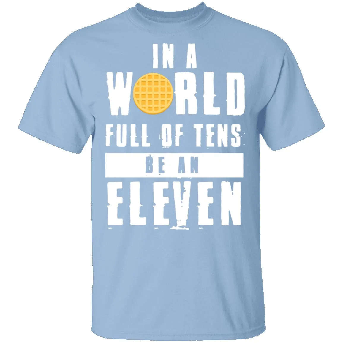 Stranger Things In a World Full of Tens be an Eleven T-Shirt