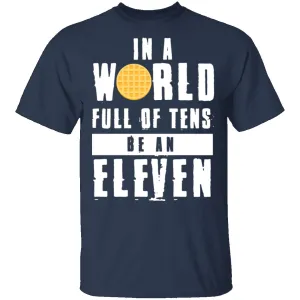 Stranger Things In a World Full of Tens be an Eleven T-Shirt