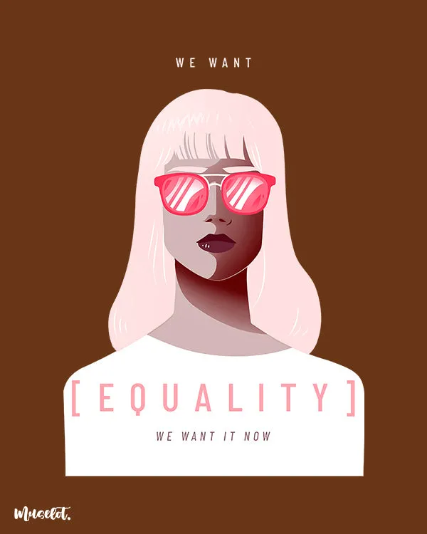 We want equality printed t shirts