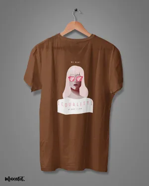 We want equality printed t shirts