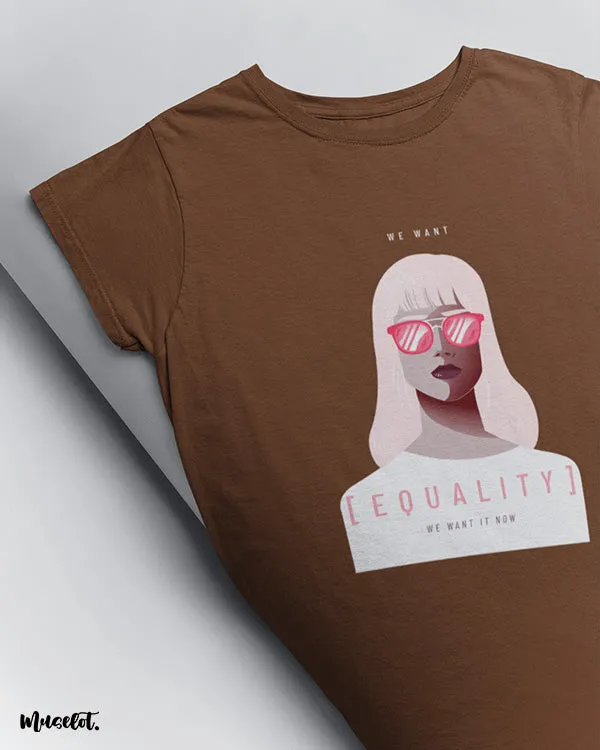 We want equality printed t shirts