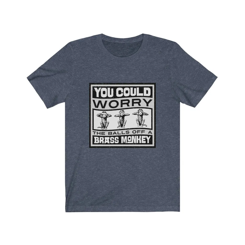 YOU COULD WORRY THE TITS OFF A BRASS MONKEY Unisex Jersey Short Sleeve Tee
