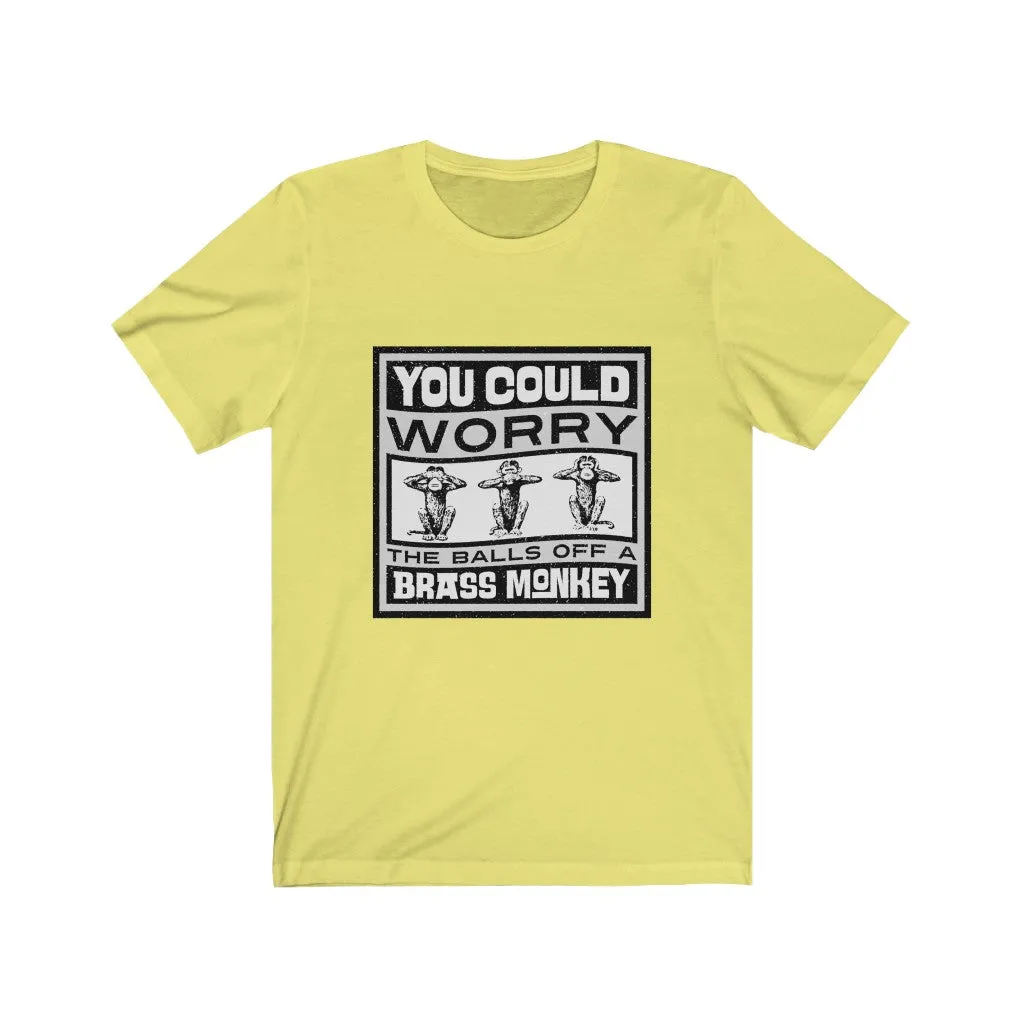 YOU COULD WORRY THE TITS OFF A BRASS MONKEY Unisex Jersey Short Sleeve Tee